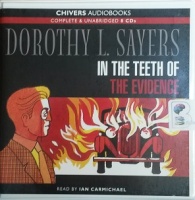 In The Teeth of The Evidence written by Dorothy L. Sayers performed by Ian Carmichael on CD (Unabridged)